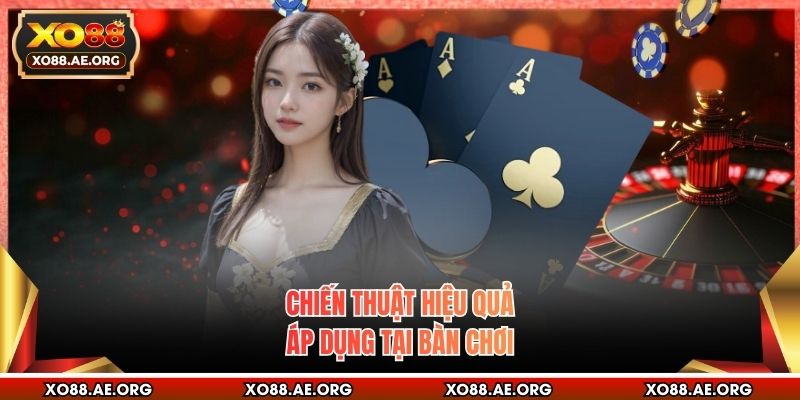 Chiến thuật hiệu quả áp dụng tại bàn chơi