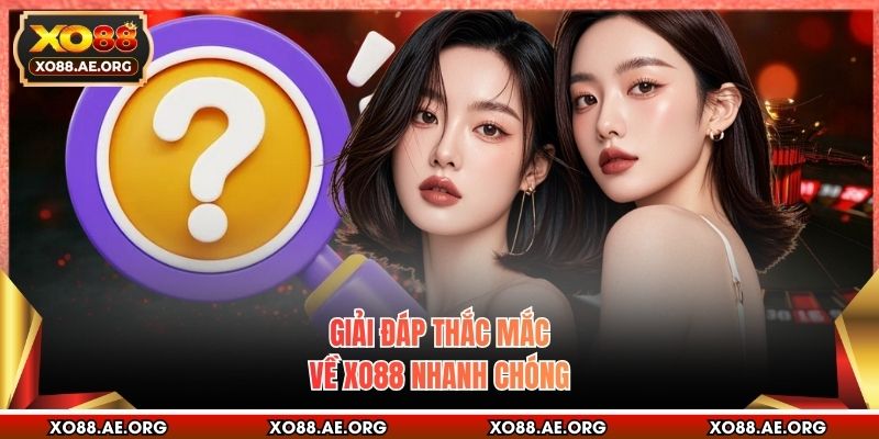 Giải đáp thắc mắc về XO88 nhanh chóng