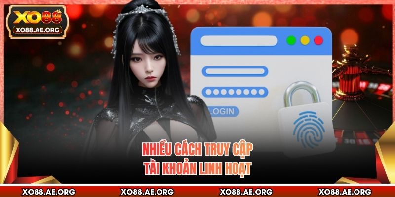 Nhiều cách truy cập tài khoản linh hoạt