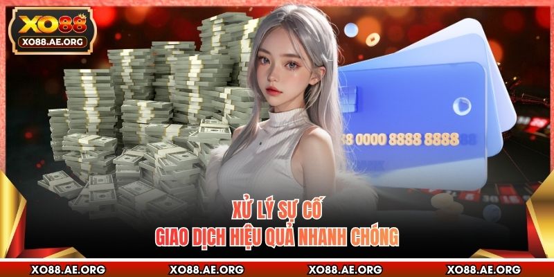 Xử lý sự cố giao dịch hiệu quả nhanh chóng